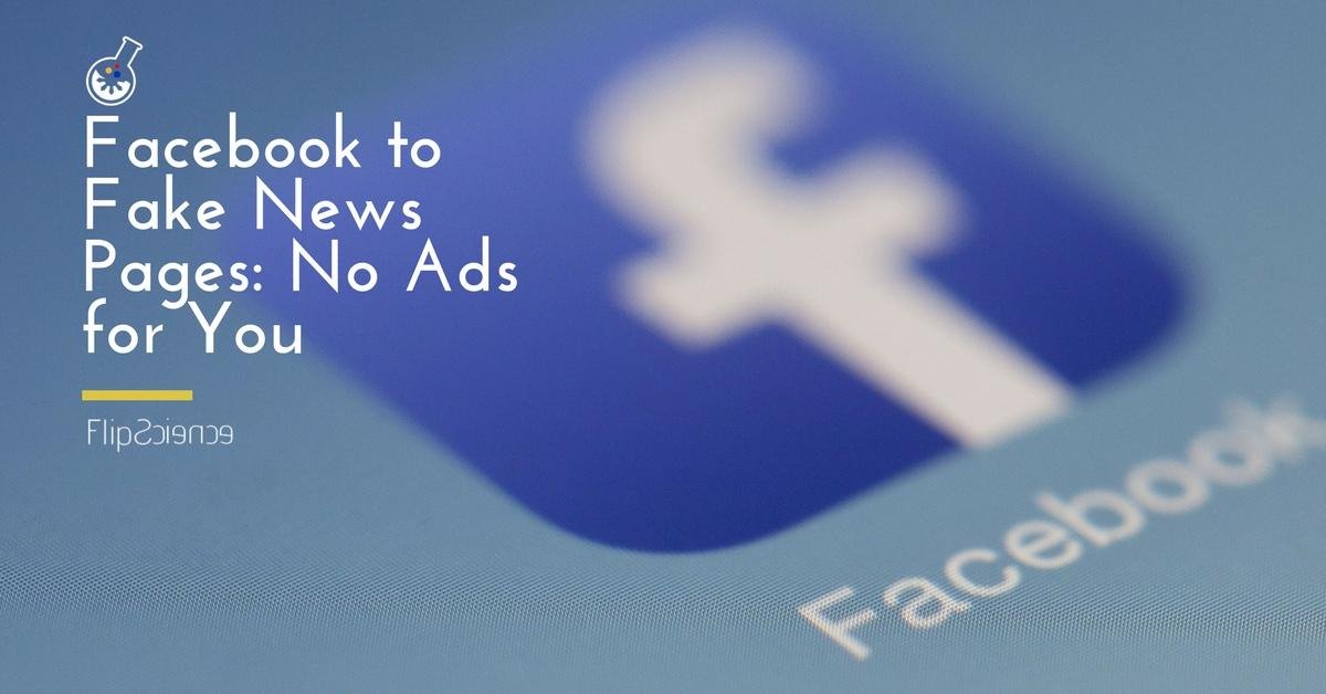 Facebook to fake news pages: No ads for you