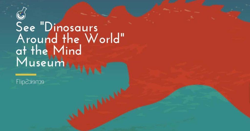 dinosaurs around the world mind museum