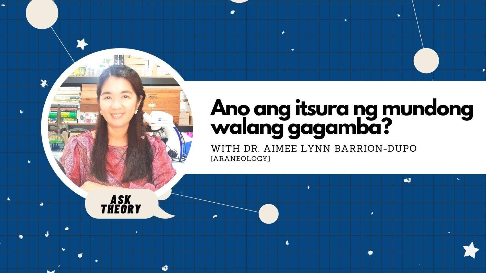 Ask Theory Podcast Ep. 4: Ano Ang Itsura Ng Mundong Walang Gagamba? (with Dr. Aimee Lynn Barrion-Dupo)
