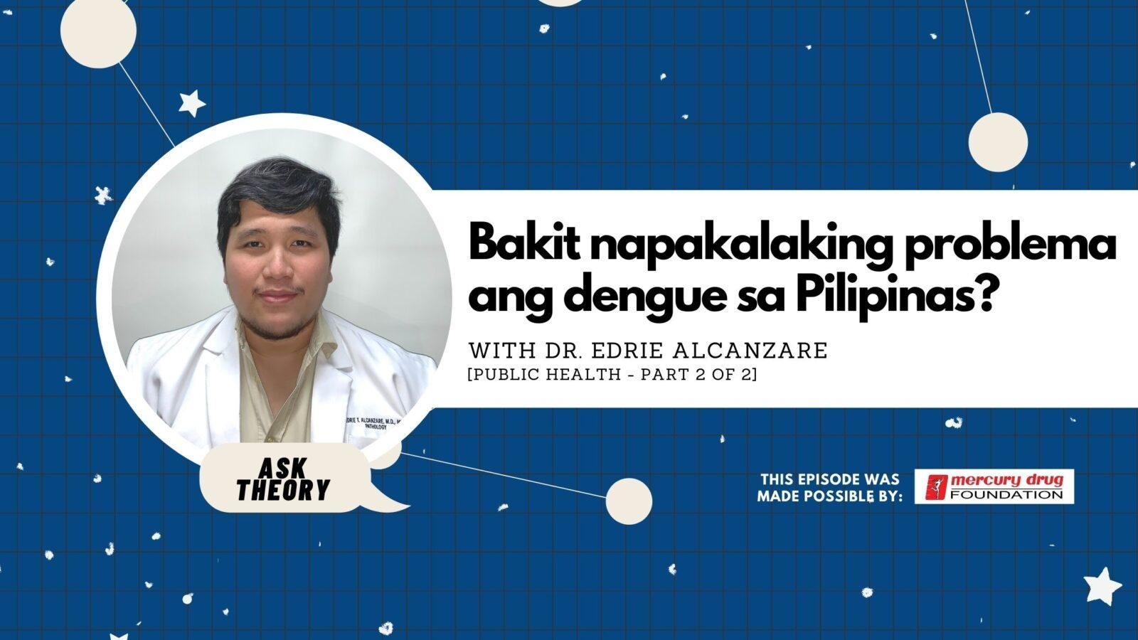 Ask Theory Podcast Ep. 6: Bakit Napakalaking Problema Ang Dengue Sa Pilipinas? (with Dr. Edrie Alcanzare)