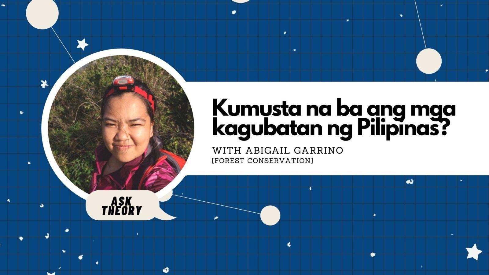 Ask Theory Podcast Ep. 14: Kumusta Na Ba Ang Mga Kagubatan Ng Pilipinas? (with Abigail Garrino)