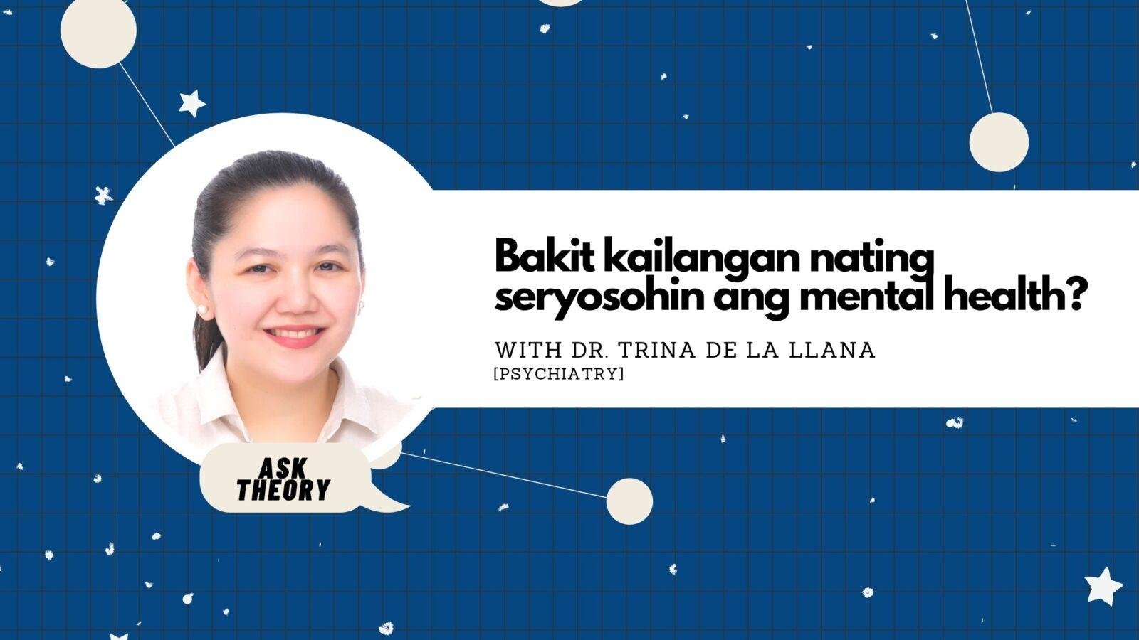 Ask Theory Podcast Ep. 15: Bakit Kailangan Nating Seryosohin Ang Mental Health? (with Dr. Trina de la Llana)