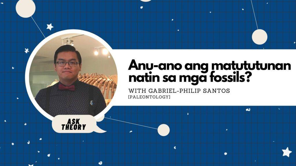 ask theory, paleontology, gabriel-philip santos, Anu-ano ang matututunan natin sa mga fossils?