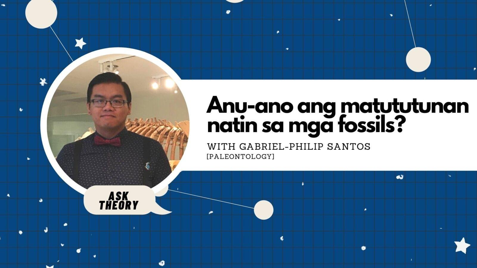 Ask Theory Podcast Ep. 17: Anu-Ano Ang Matututunan Natin Sa Mga Fossils? (with Gabriel-Philip Santos)