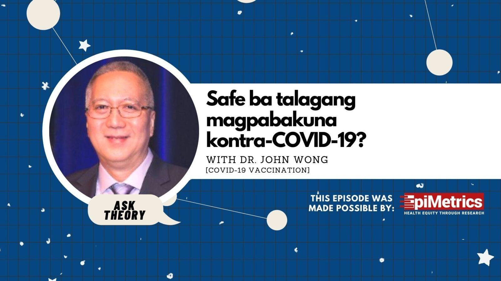 Ask Theory Podcast Ep. 19: Safe Ba Talagang Magpabakuna Kontra-COVID-19? (with Dr. John Wong)