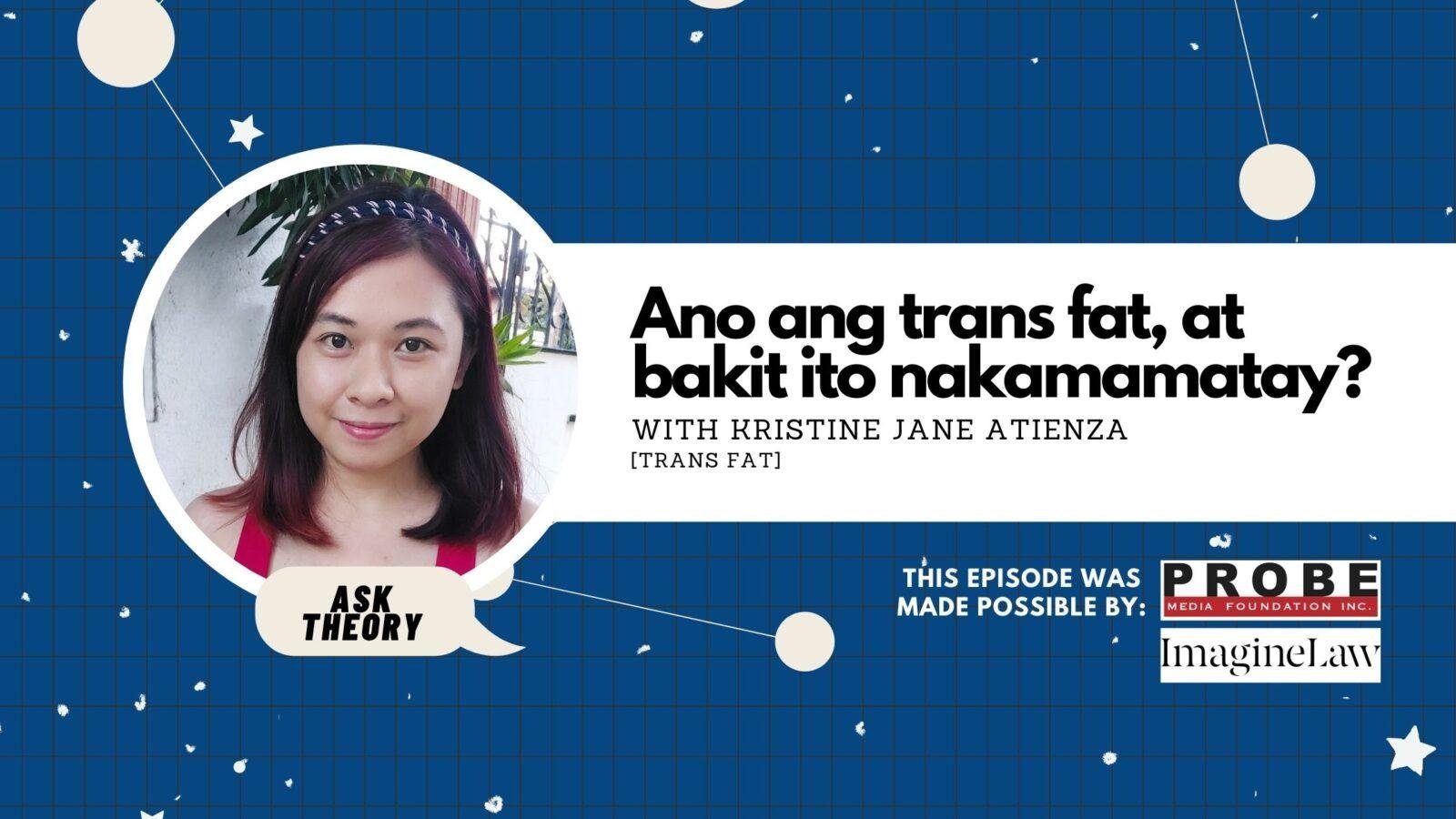 Ask Theory Podcast Ep. 23: Ano Ang Trans Fat, At Bakit Ito Nakamamatay? (with Kristine Jane Atienza)