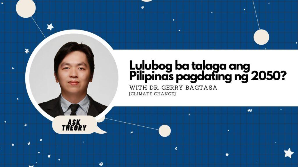 ask theory, climate change, gerry bagtasa, lulubog ba talaga ang pilipinas pagdating ng 2050?