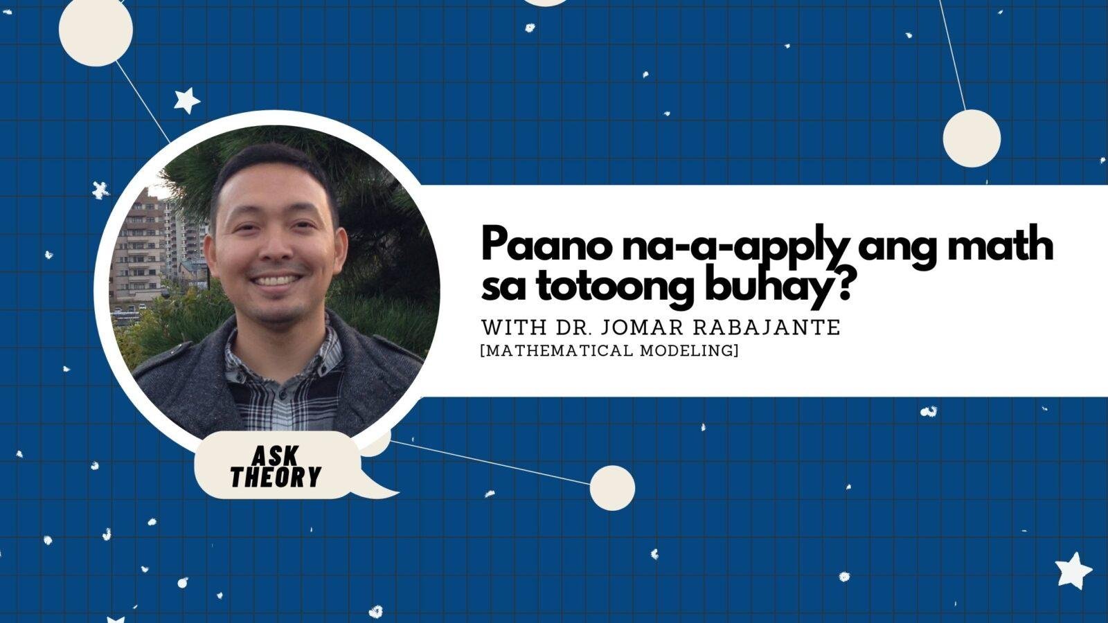 Ask Theory Podcast Ep. 28: Paano Na-A-Apply Ang Math Sa Totoong Buhay? (with Dr. Jomar Rabajante)