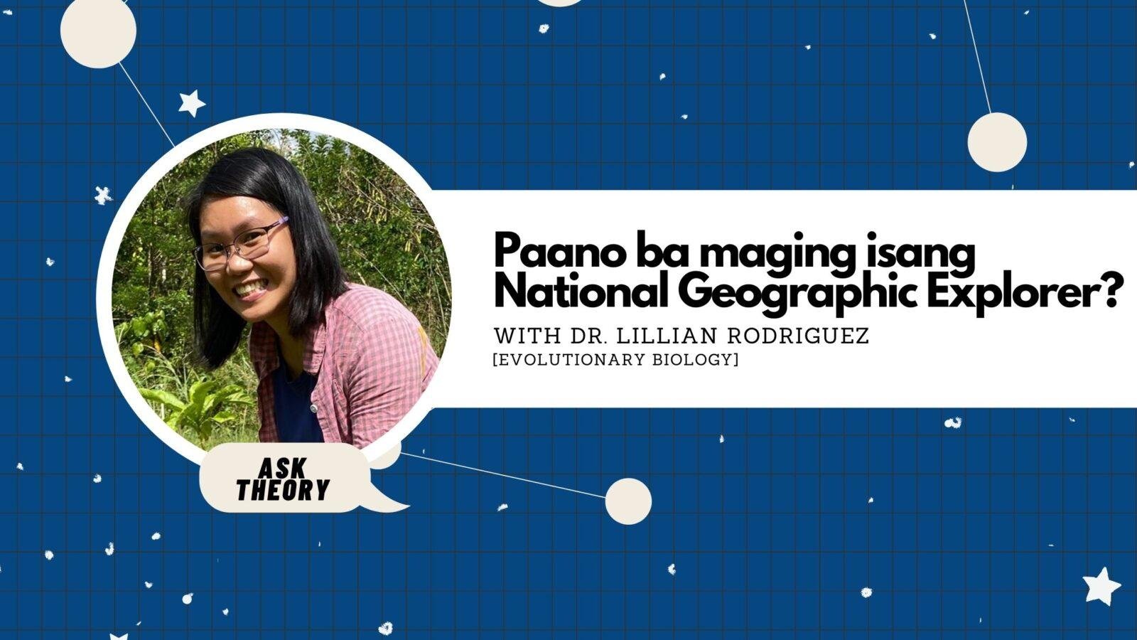 Ask Theory Podcast Ep. 25: Paano Ba Maging Isang National Geographic Explorer? (with Dr. Lillian Rodriguez)