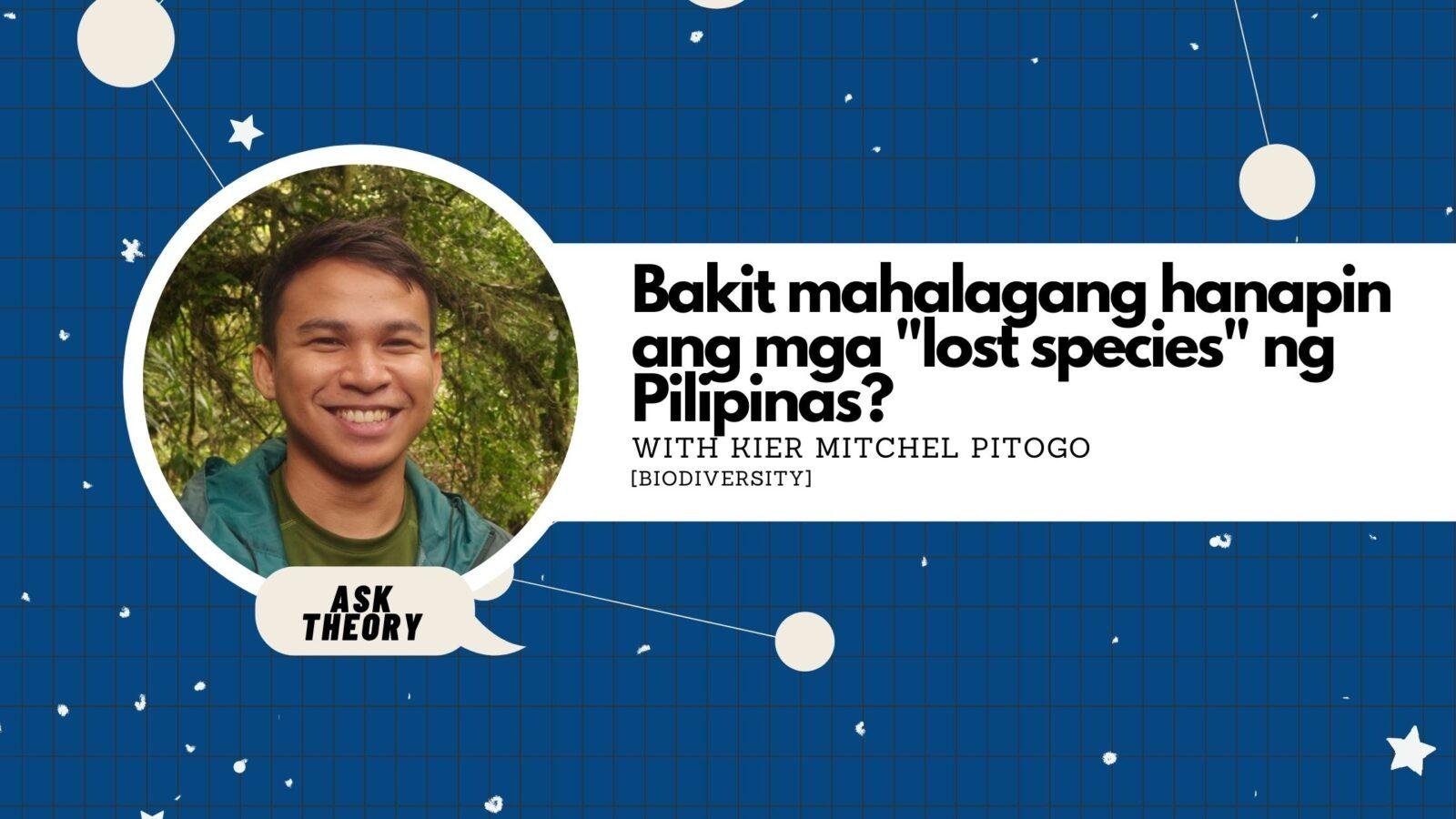 Ask Theory Podcast Ep. 35: Bakit Mahalagang Hanapin Ang Mga “Lost Species” Ng Pilipinas? (with Kier Mitchel Pitogo)