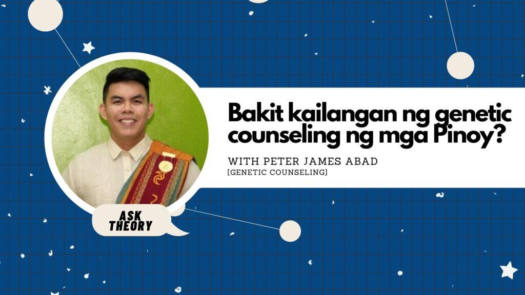 ask theory, genetic counseling, peter james abad. bakit kailangan ng genetic counseling ng mga pinoy