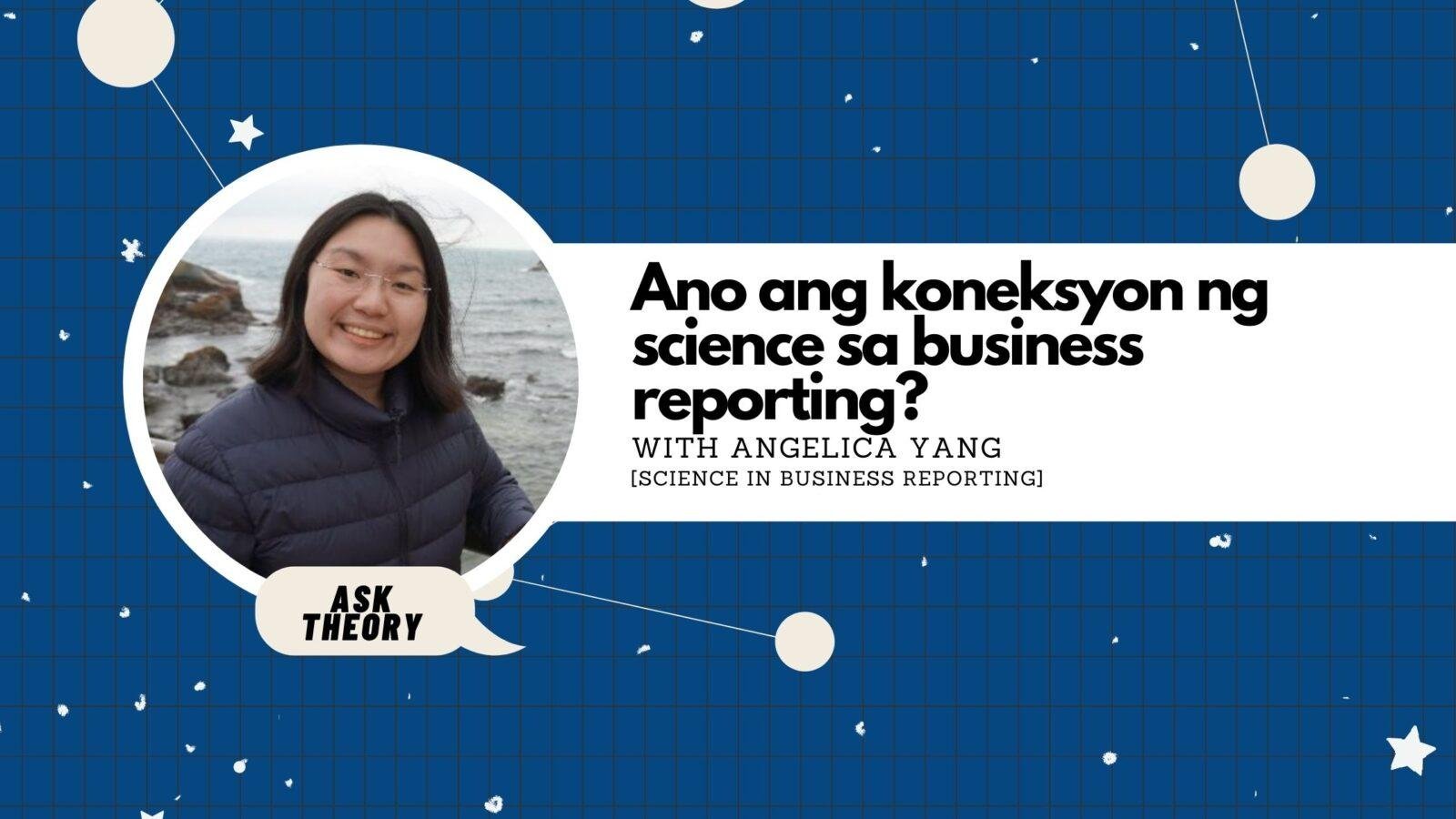 Ask Theory Podcast Ep. 38: Ano Ang Koneksyon Ng Science Sa Business Reporting? (with Angelica Yang)