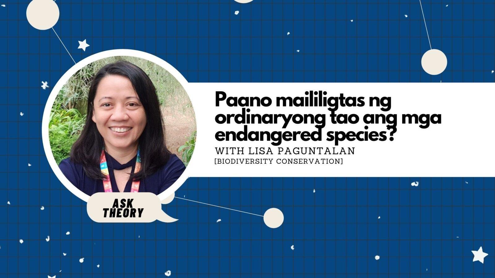 Ask Theory Podcast Ep. 46: Paano Maililigtas Ng Ordinaryong Tao Ang Mga Endangered Species? (with Lisa Paguntalan)