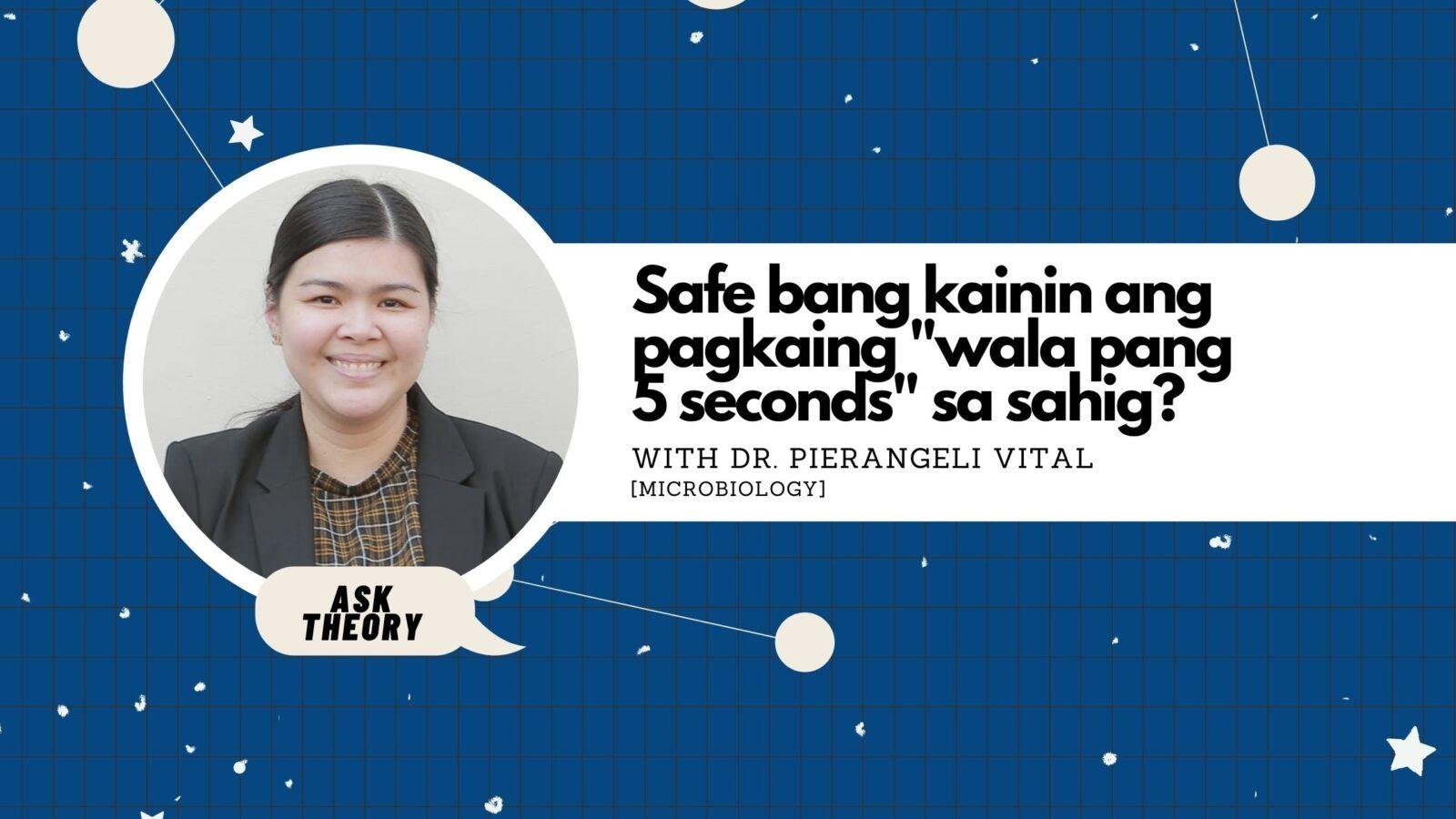 Ask Theory Podcast Ep. 52: Safe Bang Kainin Ang Pagkaing “Wala Pang 5 Seconds” Sa Sahig? (with Dr. Pierangeli Vital)