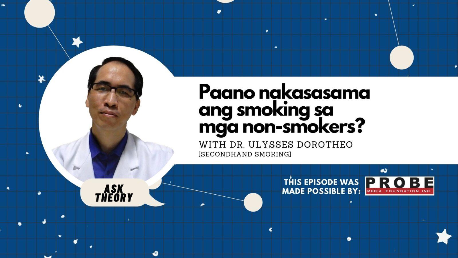 Ask Theory Podcast Ep. 59: Paano Nakasasama Ang Smoking Sa Mga Non-Smokers? (with Dr. Ulysses Dorotheo)