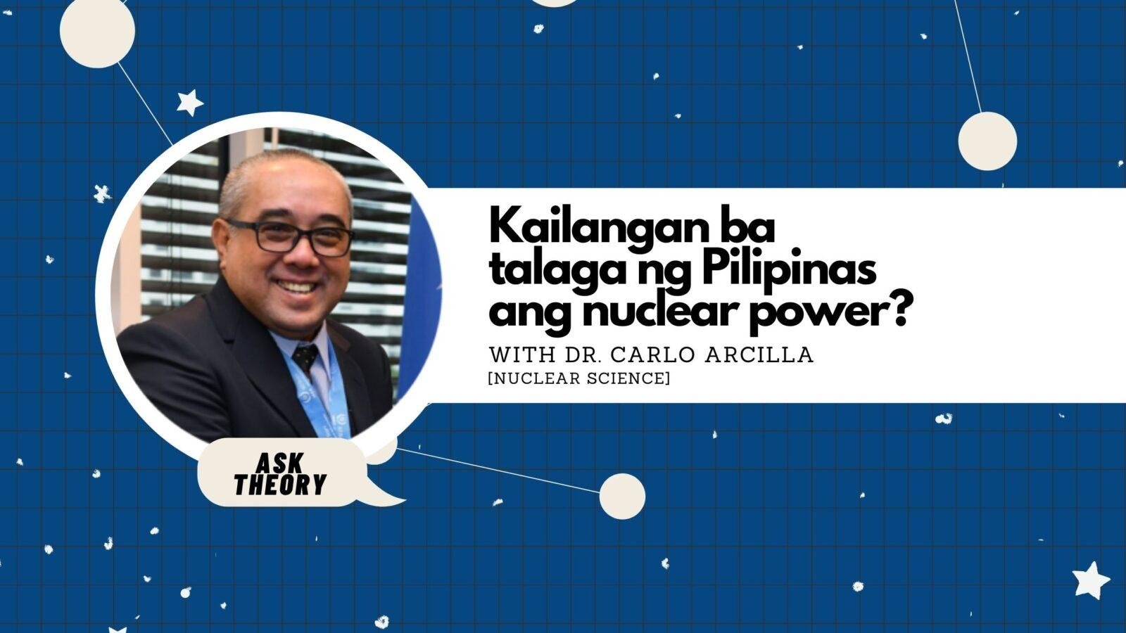 Ask Theory Podcast Ep. 55: Kailangan Ba Talaga Ng Pilipinas Ang Nuclear Power? (with Dr. Carlo Arcilla)