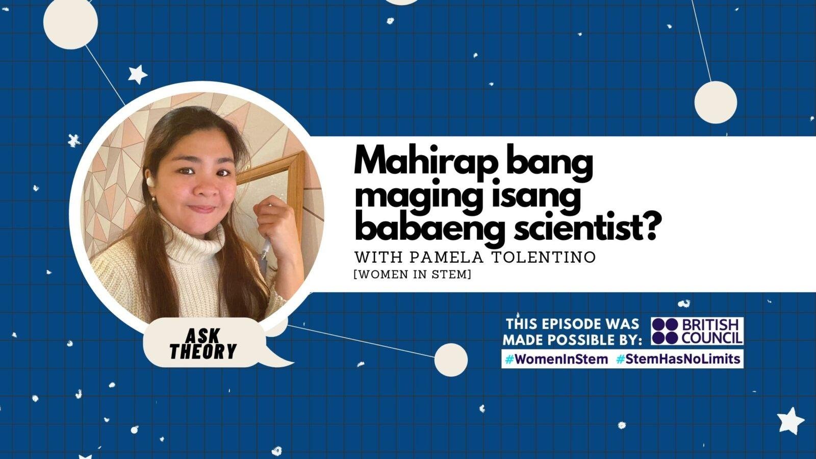 Ask Theory Podcast Ep. 65: Mahirap Bang Maging Isang Babaeng Scientist? (with Pamela Tolentino)