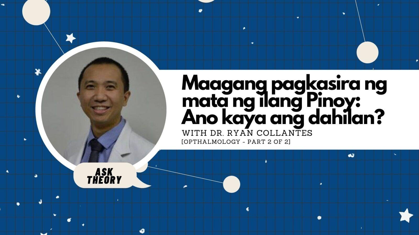 Ask Theory Podcast Ep. 66: Maagang Pagkasira Ng Mata Ng Ilang Pinoy: Ano Kaya Ang Dahilan? (with Dr. Ryan Collantes)