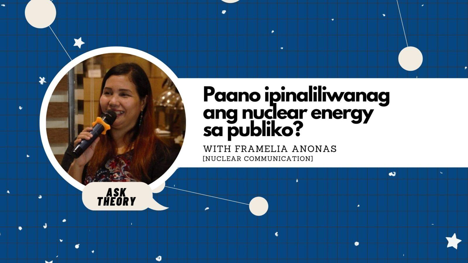 Ask Theory Podcast Ep. 79: Paano Ipinaliliwanag Ang Nuclear Energy Sa Publiko? (with Framelia Anonas)