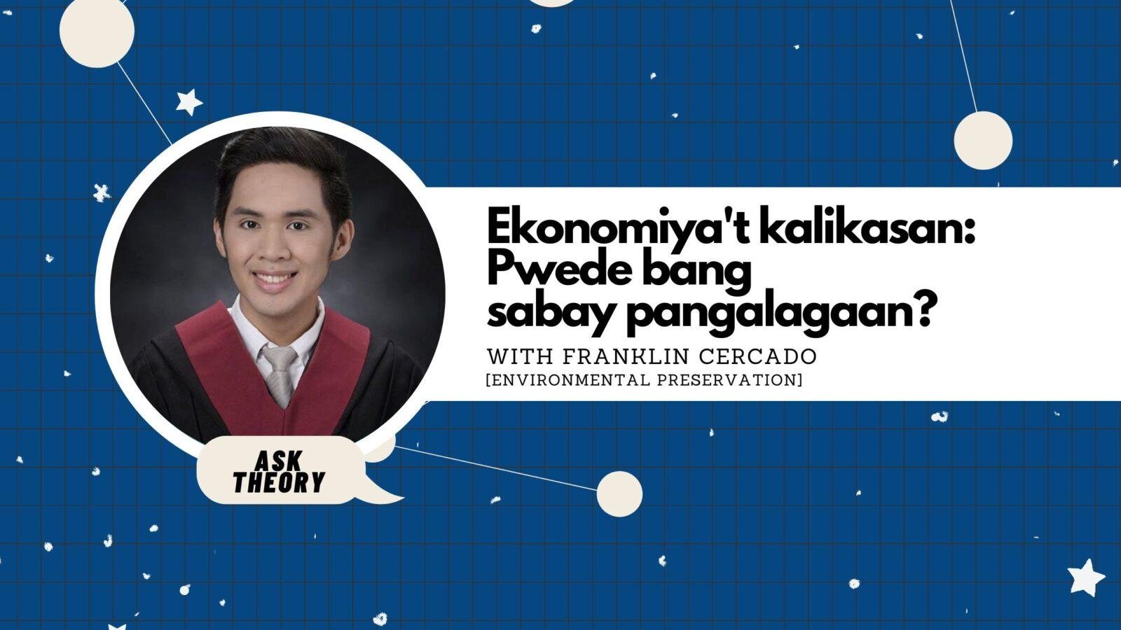 Ask Theory Podcast Ep. 87: Ekonomiya’t Kalikasan: Pwede Bang Sabay Pangalagaan? (with Franklin Cercado)