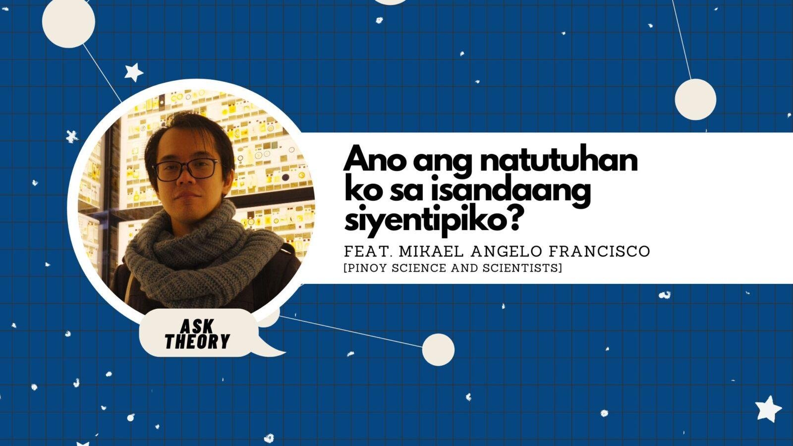Ask Theory Podcast Ep. 100: Ano Ang Natutuhan Ko Sa Isandaang Siyentipiko? (feat. Mikael Angelo Francisco)