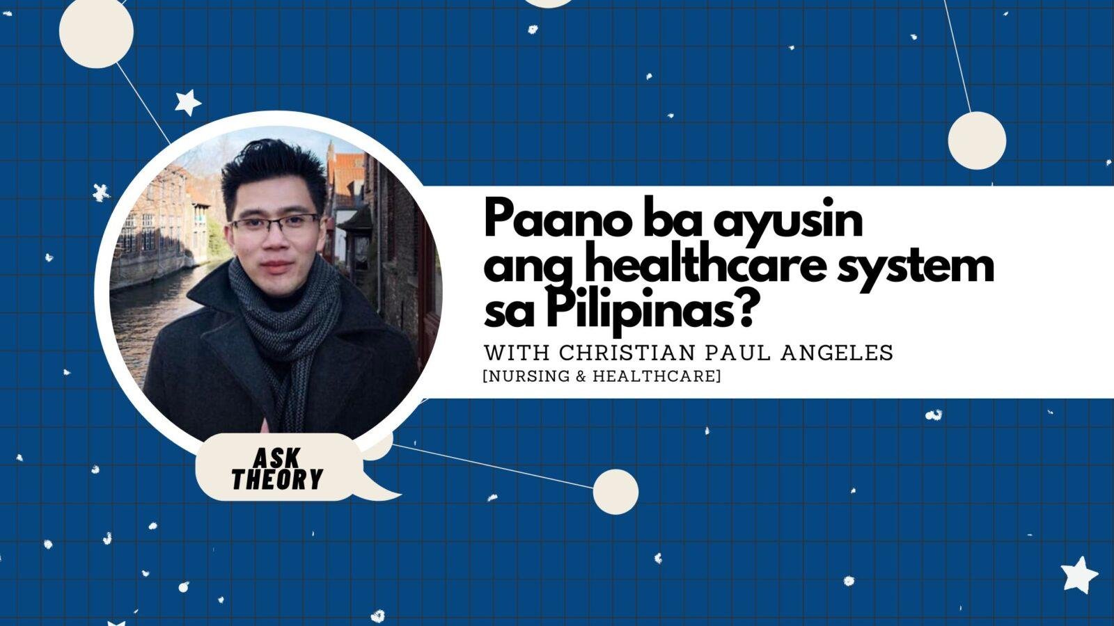 Ask Theory Podcast Ep. 110: Paano Ba Ayusin Ang Healthcare System Sa Pilipinas? (with Christian Paul Angeles)
