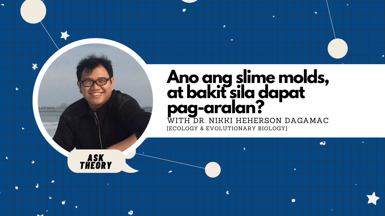 Ask Theory Podcast Ep. 130: Ano Ang Slime Molds, At Bakit Sila Dapat Pag-Aralan? (with Dr. Nikki Heherson Dagamac)